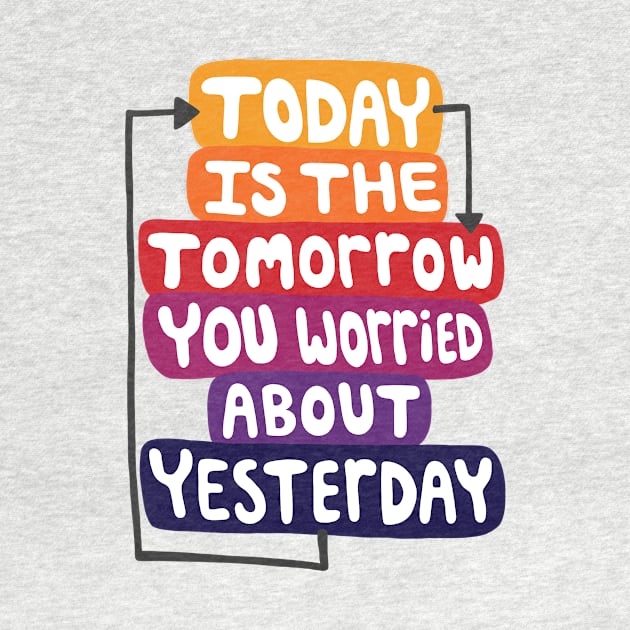 Today is the Tomorrow Quote by maboles